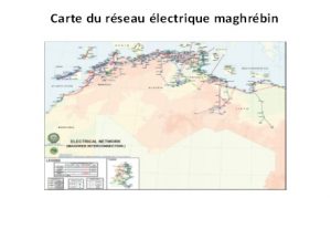 Fig. 2 : Carte du réseau électrique maghrébin